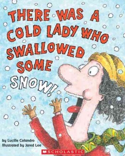 There was a cold lady who swallowed some snow! / by Lucille Colandro ; illustrated by Jared Lee.