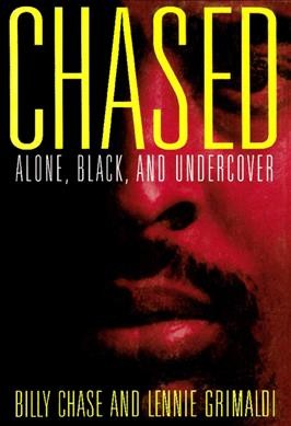 Chased : alone, black, and undercover / Billy Chase and Lennie Grimaldi.
