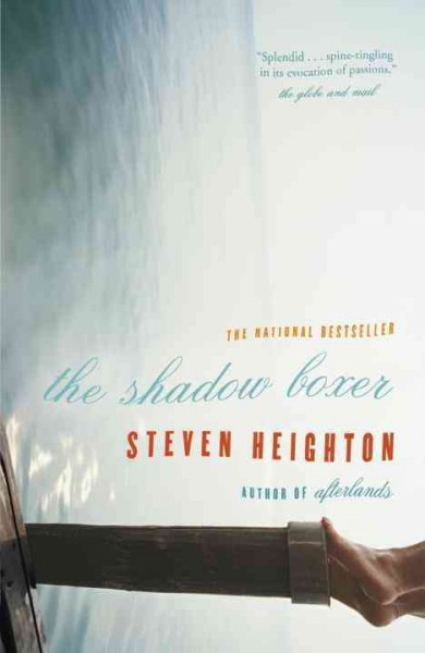 The shadow boxer : a novel / Steven Heighton.