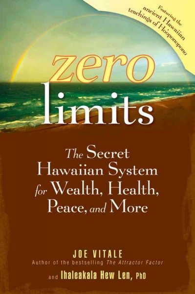 Zero limits : the secret Hawaiian system for wealth, health, peace, and more / Joe Vitale, Ihaleakala Hew Len.