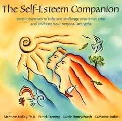 The self-esteem companion : simple exercises to help you challenge your inner critic and celebrate your personal strengths / Matthew McKay ... [et al.].