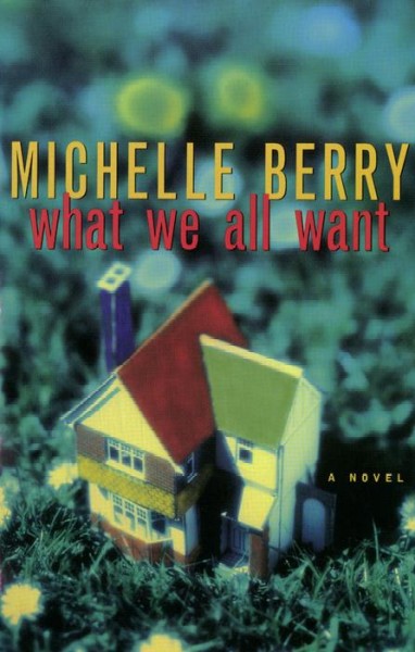 What we all want / Michelle Berry.