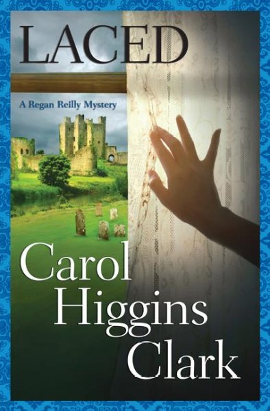 Laced : a Regan Reilly mystery / Carol Higgins Clark.