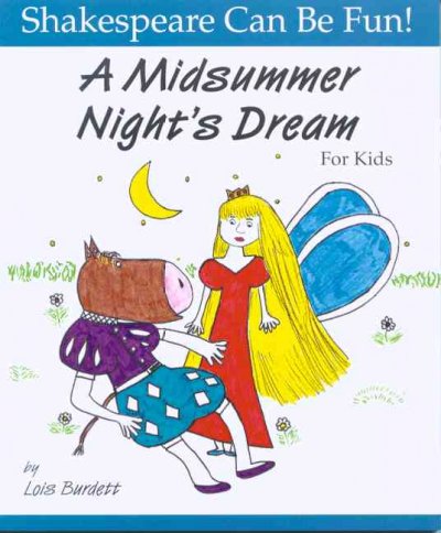 A midsummer night's dream for kids / by Lois Burdett.