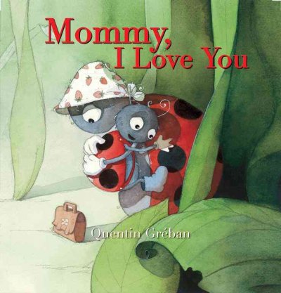Mommy, I love you / Quentin Greban.