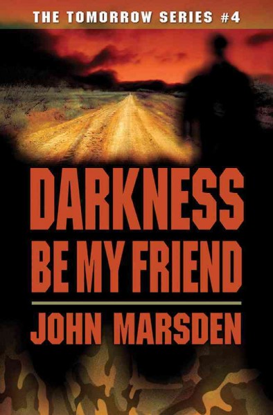 Darkness, be my friend / by John Marsden.