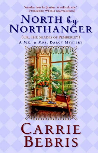 North by Northanger, or, The shades of Pemberley : a Mr. & Mrs. Darcy mystery / Carrie Bebris.