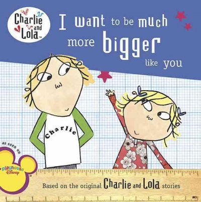I want to be much more bigger like you / Lauren Child.