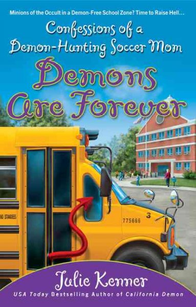 Demons are forever : confessions of a demon-hunting soccer mom / Julie Kenner.
