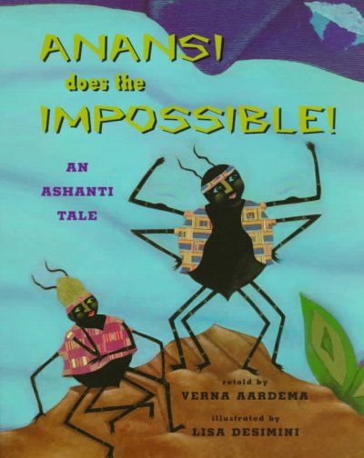 Anansi does the impossible! : an Ashanti tale / retold by Verna Aardema ; illustrated by Lisa Desimini.