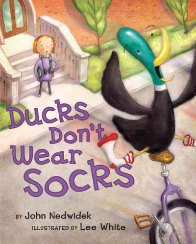 Ducks don't wear socks / by John Nedwidek ; illustrated by Lee White. --.