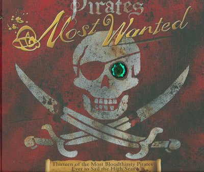 Pirates most wanted : [thirteen of the most bloodthirsty pirates ever to sail the high seas] / John Matthews.
