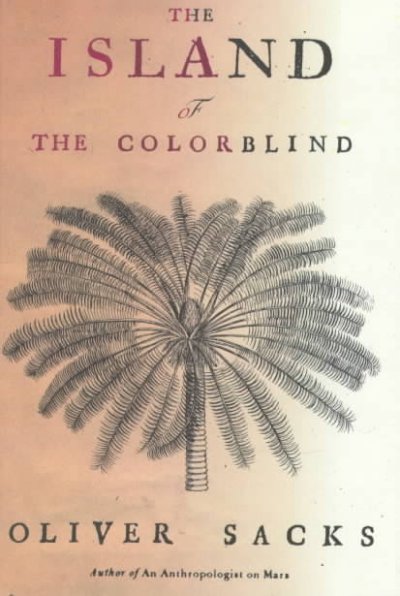 The island of the colorblind : and Cycad Island / by Oliver Sacks.