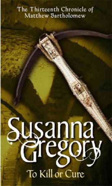 To kill or cure / Susanna Gregory.