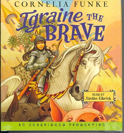 Igraine the brave [sound recording] / Cornelia Funke ; English translation by Anthea Bell.