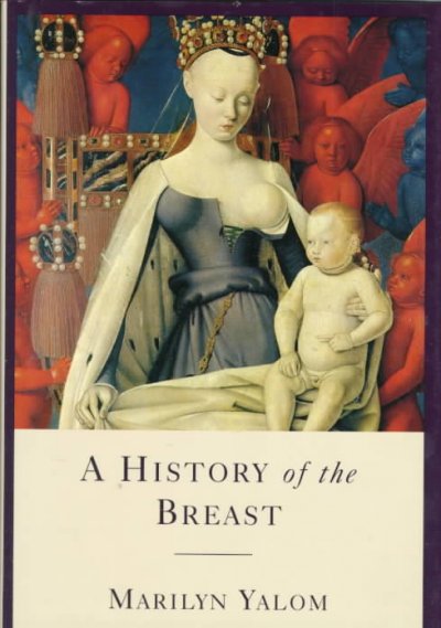 A history of the breast / Marilyn Yalom.