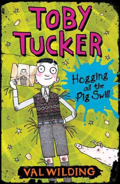 Toby Tucker : hogging all the pig swill / Val Wilding ; illustrated by Michael Broad.