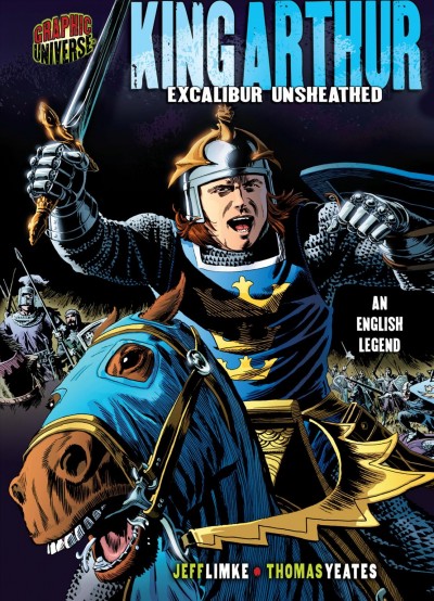 King Arthur : Excalibur unsheathed : an English legend / story by Jeff Limke ; pencils and inks by Thomas Yeates.