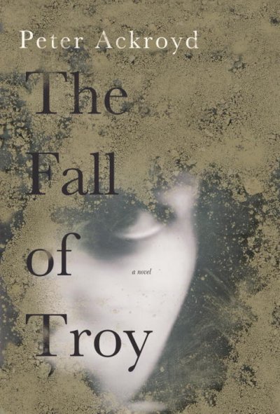 The fall of Troy / Peter Ackroyd.