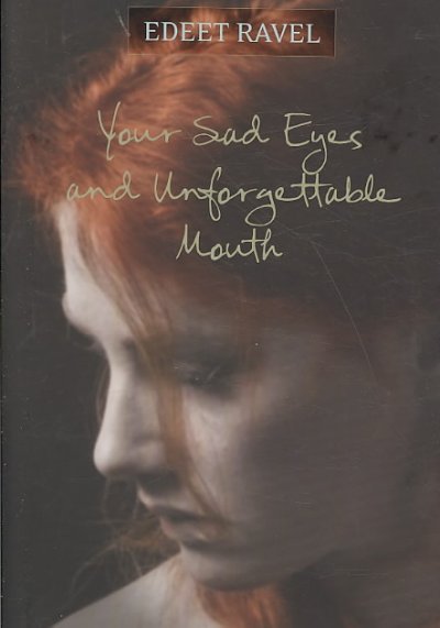 Your sad eyes and unforgettable mouth.