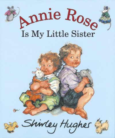 Annie Rose, my little sister / Shirley Hughes.