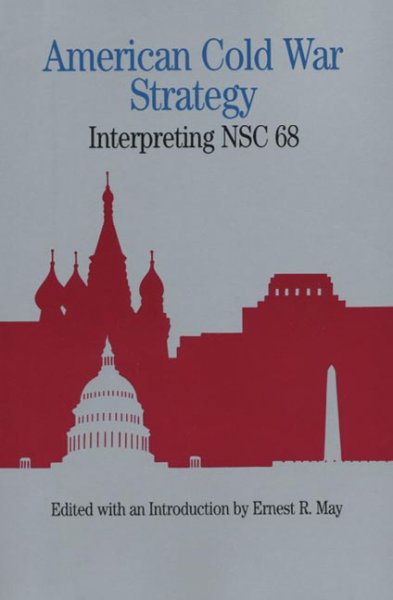 American Cold War strategy : interpreting NSC 68 / edited with an introduction by Ernest R. May.