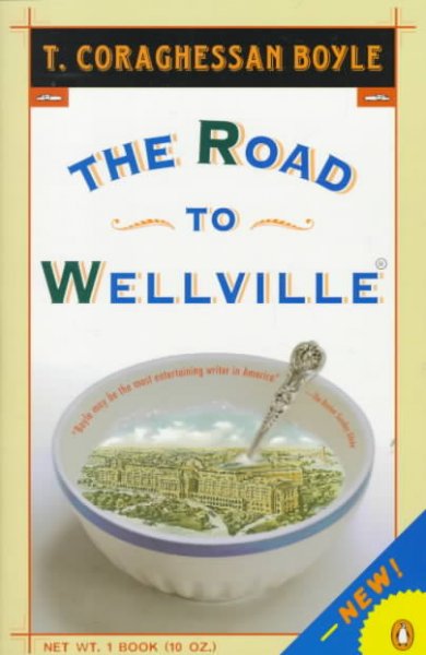 The road to Wellville / T. Coraghessan Boyle.