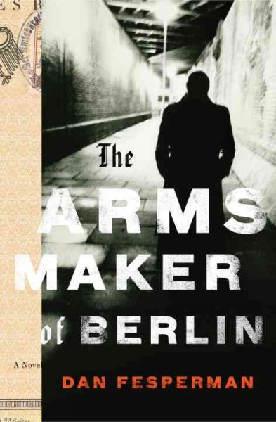 The arms maker of Berlin / Dan Fesperman.