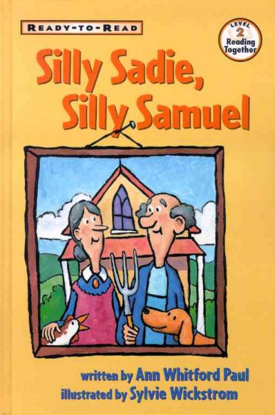 Silly Sadie, silly Samuel / by Ann Whitford Paul ; illustrated by Sylvie Wickstrom.