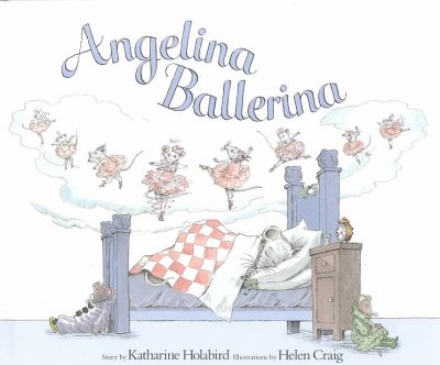 Angelina ballerina / story by Katharine Holabird ; illustrations by Helen Craig.
