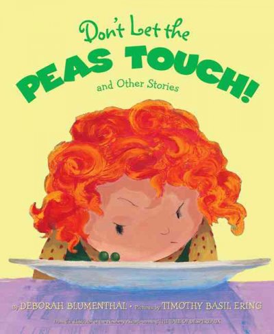 Don't let the peas touch! : and other stories / by Deborah Blumenthal ; pictures by Timothy Basil Ering.