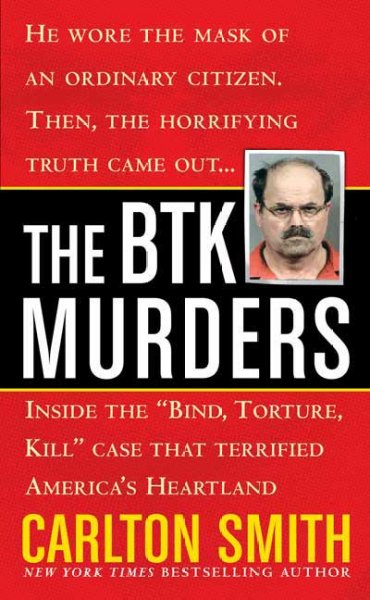The BTK murders : inside the "bind, torture, kill" case that terrifed America's heartland / Carlton Smith.