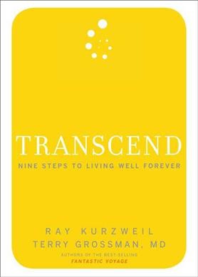 Transcend : nine steps to living well forever / Ray Kurzweil and Terry Grossman.
