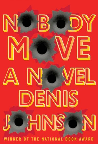 Nobody move / Denis Johnson.