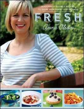 Fresh with Anna Olson : [seasonally inspired recipes to share with family and friends].