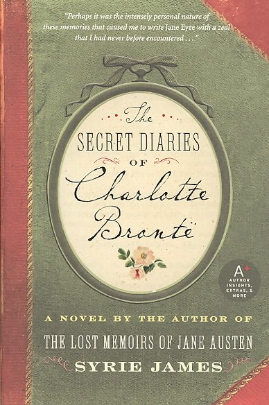 The secret diaries of Charlotte Bronte : a novel / Syrie James.