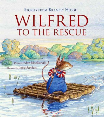 Wilfred to the rescue / written by Alan MacDonald ; illustrated by Tim Warnes ; based on the world created by Jill Barklem.