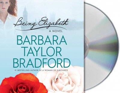 Being Elizabeth [sound recording] / Barbara Taylor Bradford.