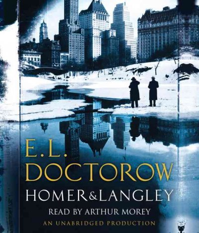 Homer and Langley [sound recording] : a novel / E.L. Doctorow.