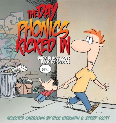 The day phonics kicked in : Baby Blues goes back to school : selected cartoons / by Rick Kirkman & Jerry Scott.