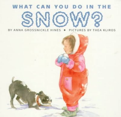 What can you do in the snow? / by Anna Grossnickle Hines ; pictures by Thea Kliros.