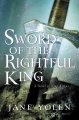 Sword of the rightful king : a novel of King Arthur  Cover Image