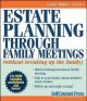 Estate planning through family meetings : (without breaking up the family)  Cover Image