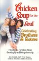 Chicken soup for the soul celebrating brothers & sisters funnies and favorites about growing up and being grown up  Cover Image