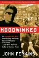 Hoodwinked an economic hit man reveals why the world financial markets imploded--and what we need to do to remake them  Cover Image