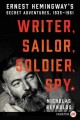 Writer, sailor, soldier, spy : Ernest Hemingway's secret adventures, 1935-1961  Cover Image