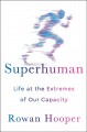 Go to record Superhuman : life at the extremes of our capacity