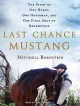 Go to record Last chance mustang the story of one horse, one horseman, ...