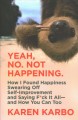 Go to record Yeah, no. Not happening. : how I found happiness swearing ...