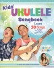 Go to record Kids' ukulele songbook : learn 30 songs to sing and play